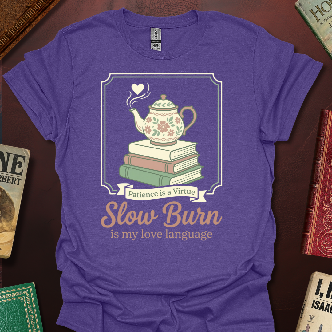 Slow Burn Patience Is A Virtue T-Shirt