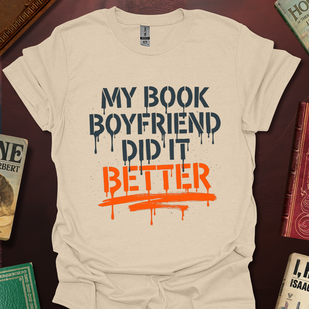 My Book Boyfriend Did It Better T-Shirt