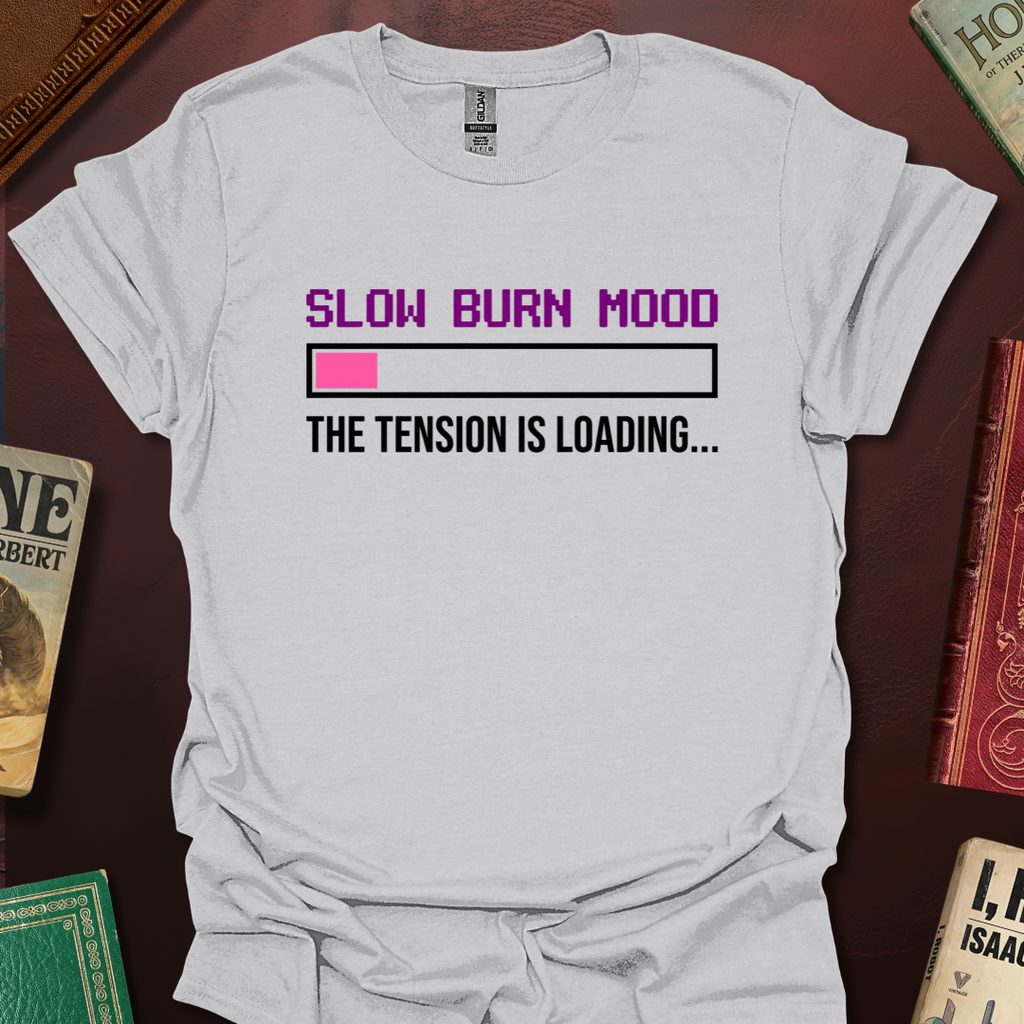 Slow Burn Mood The Tension Is Loading T-Shirt