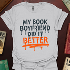 My Book Boyfriend Did It Better T-Shirt