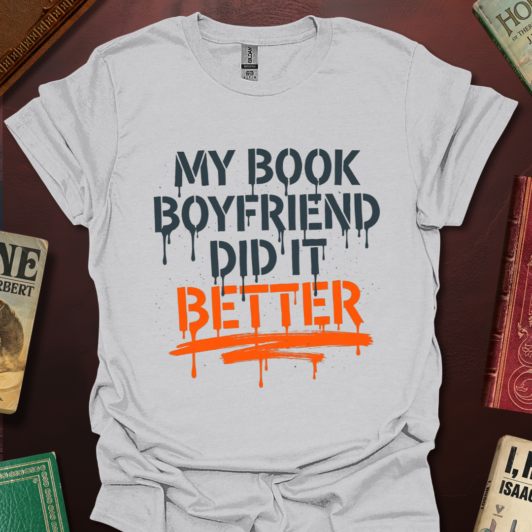 My Book Boyfriend Did It Better T-Shirt