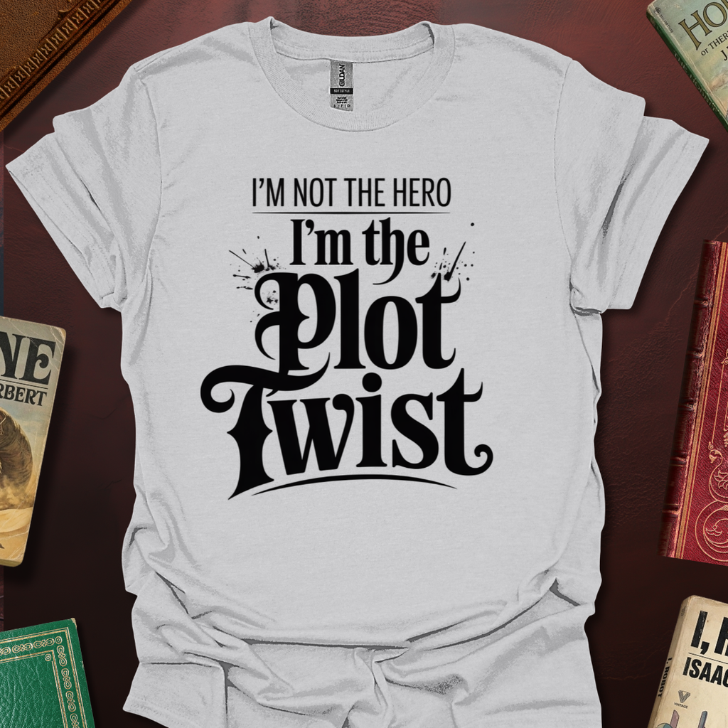I'm Not The Hero I'm The Plot Twist T-Shirt