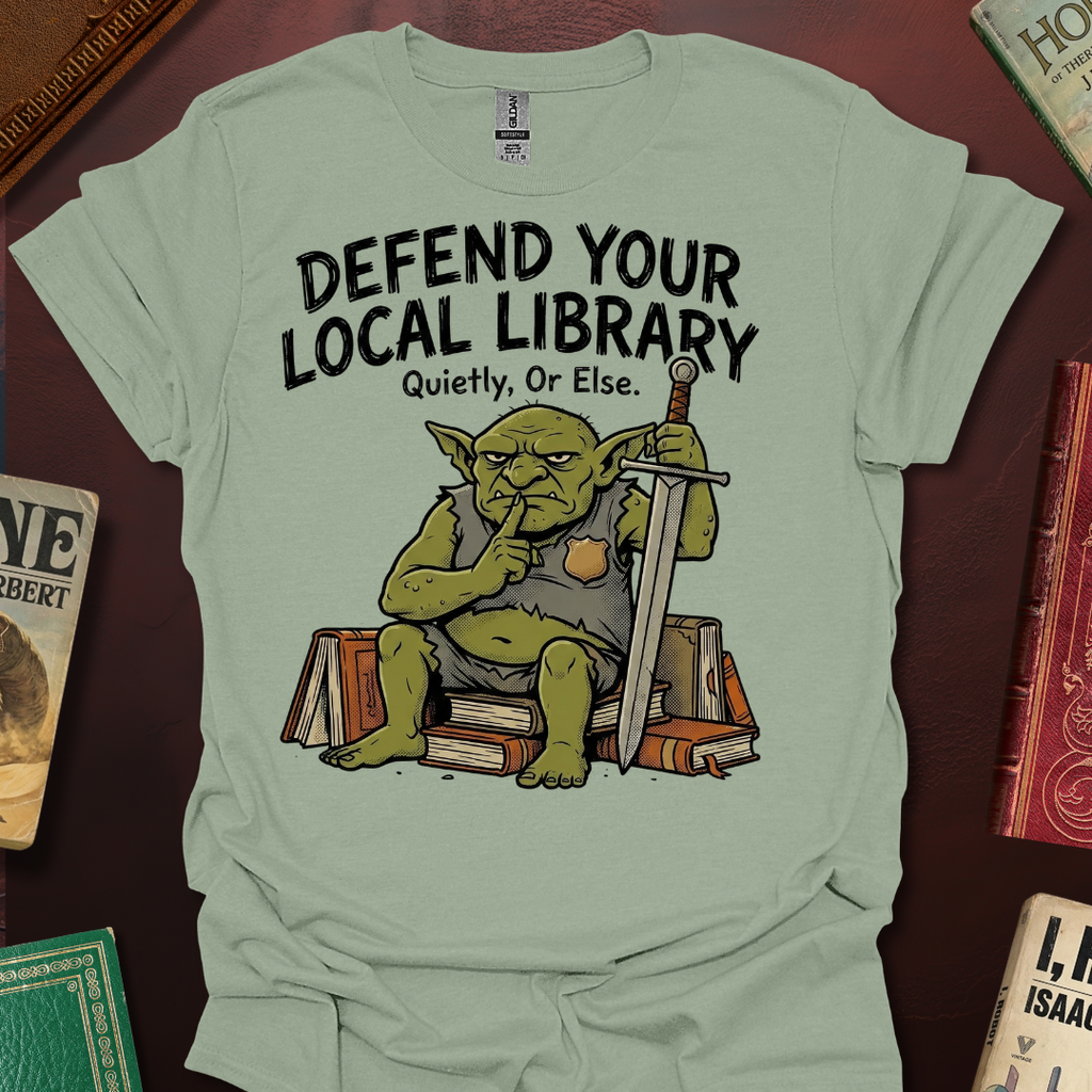 Defend Your Local Library Quietly Or Else T-Shirt