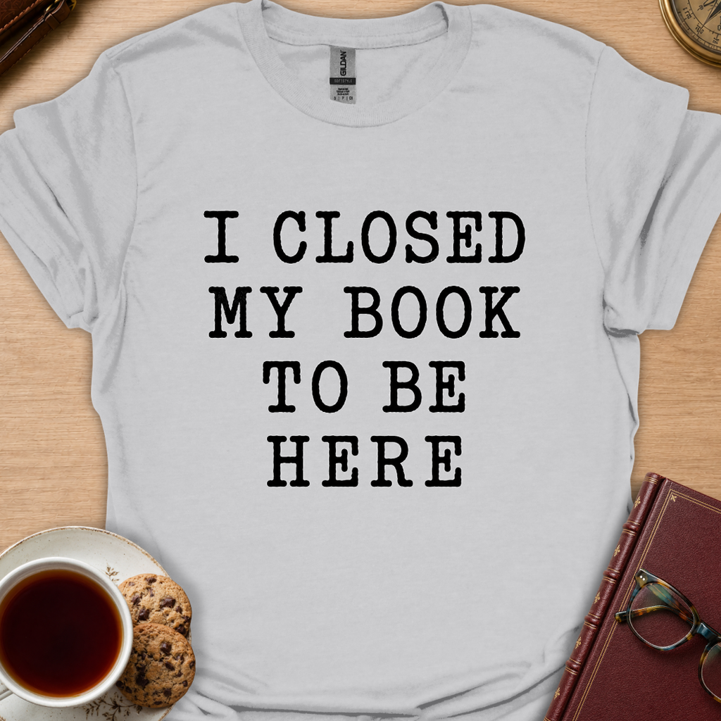 I Closed My Book T-Shirt