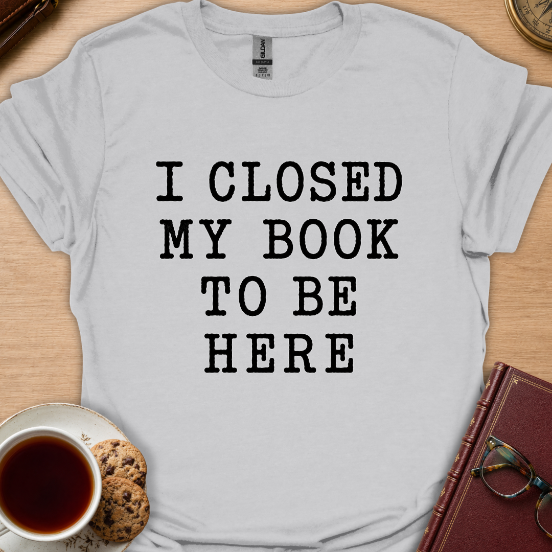 I Closed My Book T-Shirt