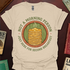 Not A Morning Person Just Here For Second Breakfast T-Shirt