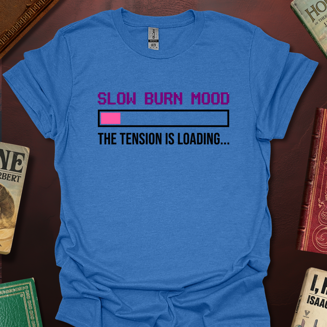 Slow Burn Mood The Tension Is Loading T-Shirt