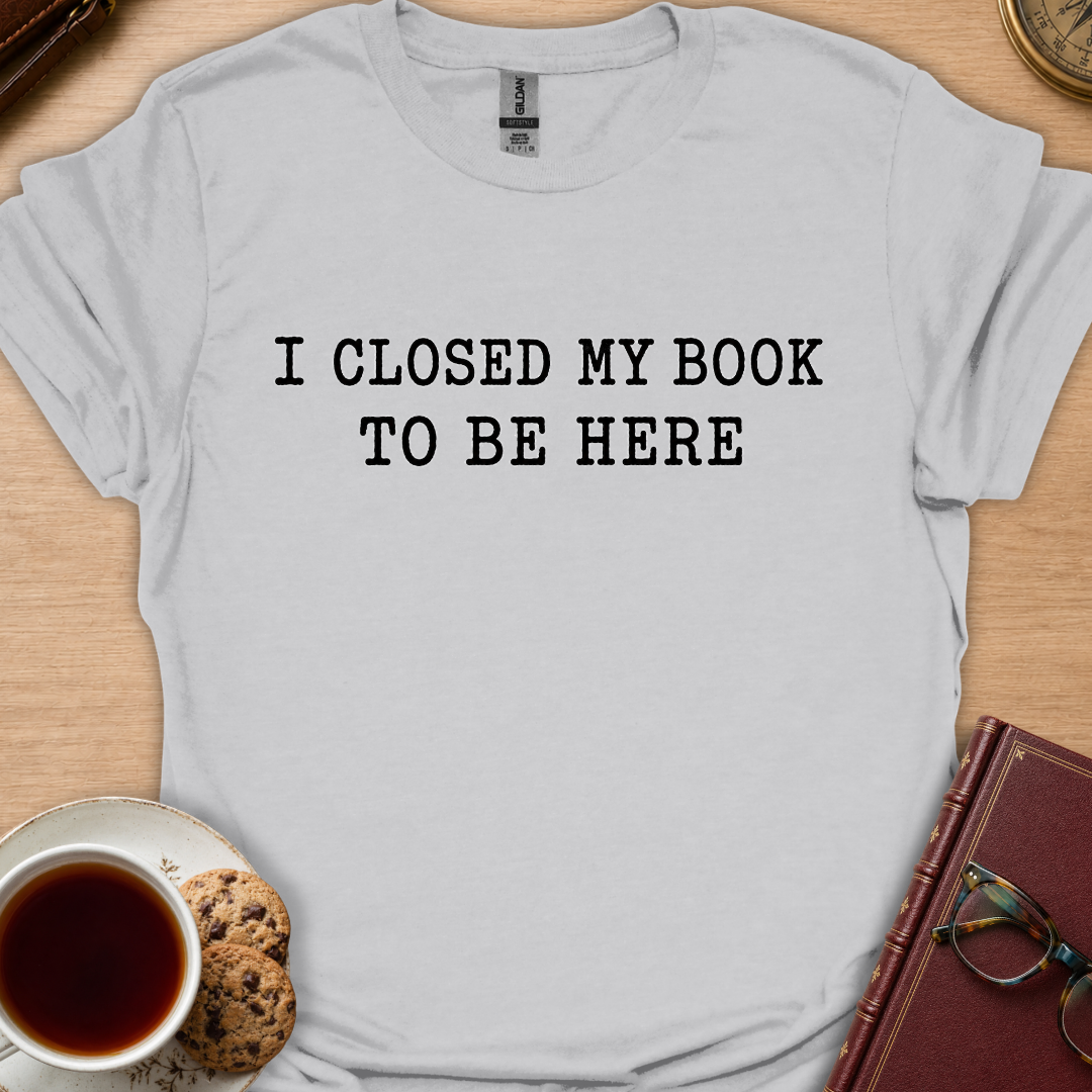 Closed Book To Be Here T-Shirt