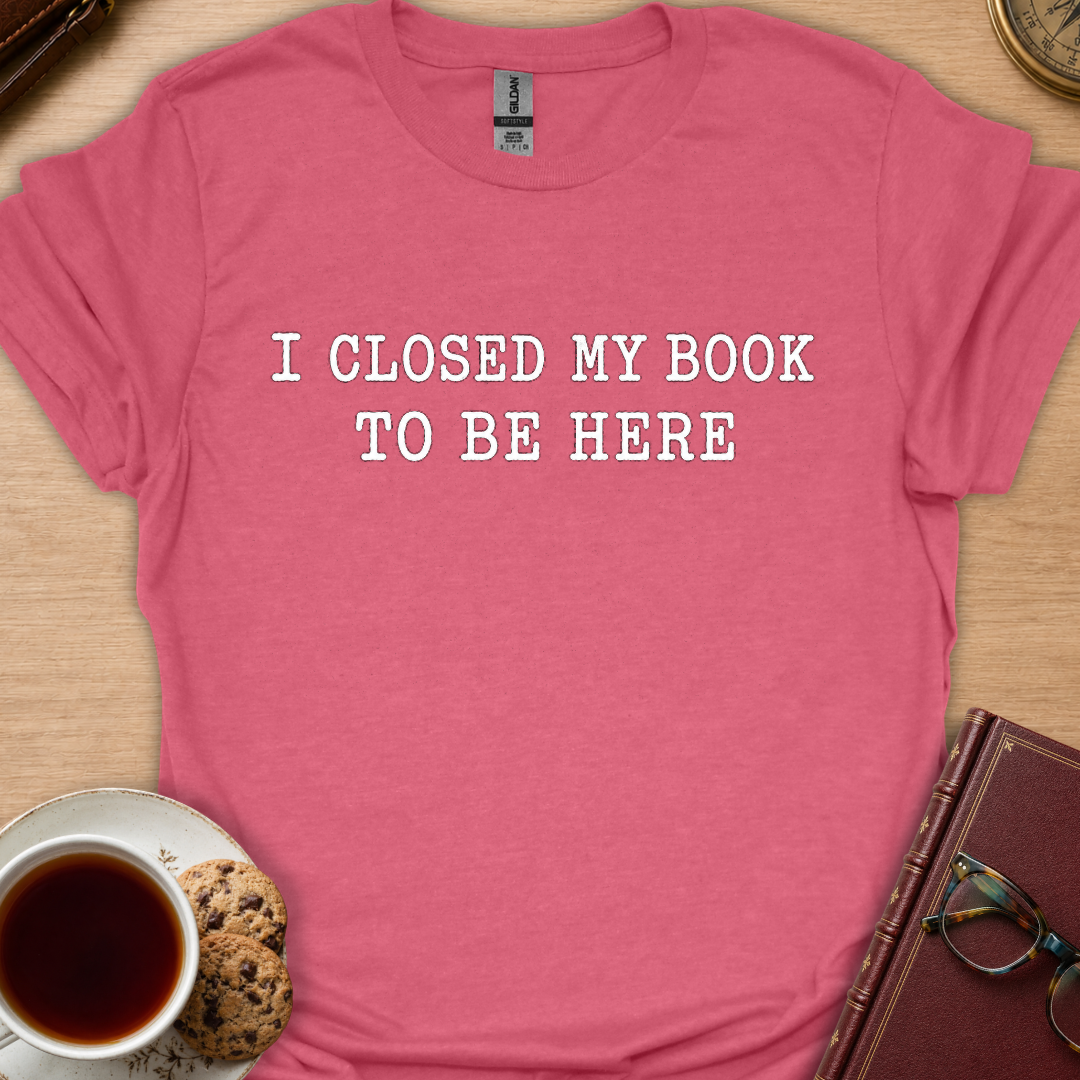 Closed Book To Be Here T-Shirt