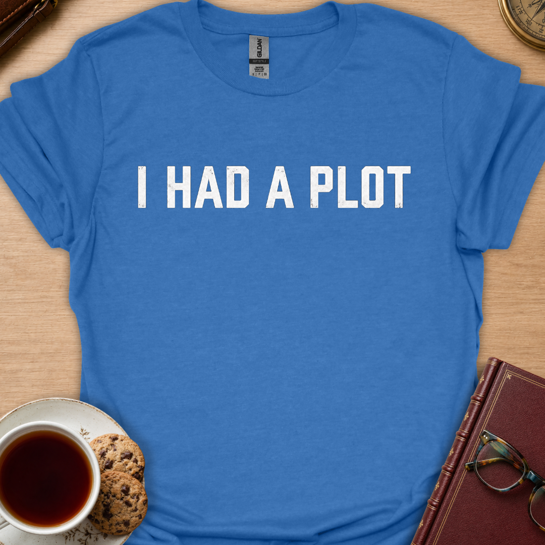 I Had A Plot T-Shirt