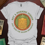 Not A Morning Person Just Here For Second Breakfast T-Shirt