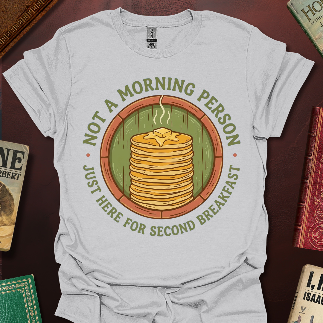 Not A Morning Person Just Here For Second Breakfast T-Shirt