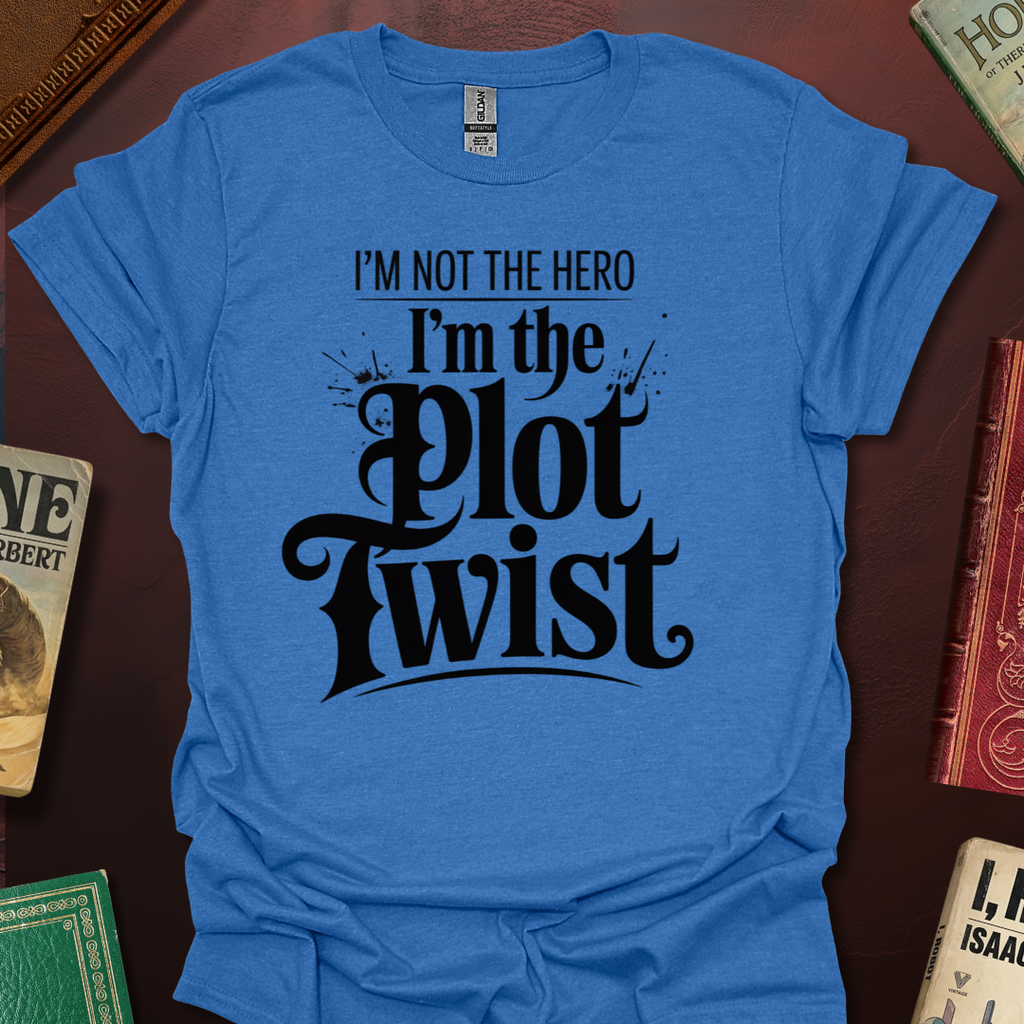 I'm Not The Hero I'm The Plot Twist T-Shirt