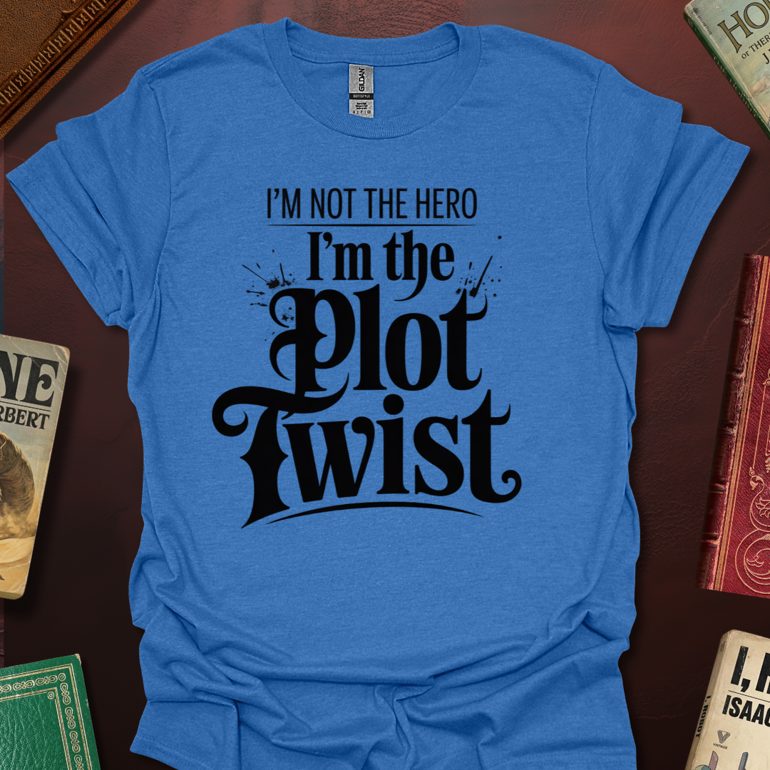 I'm Not The Hero I'm The Plot Twist T-Shirt