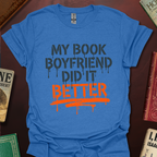 My Book Boyfriend Did It Better T-Shirt