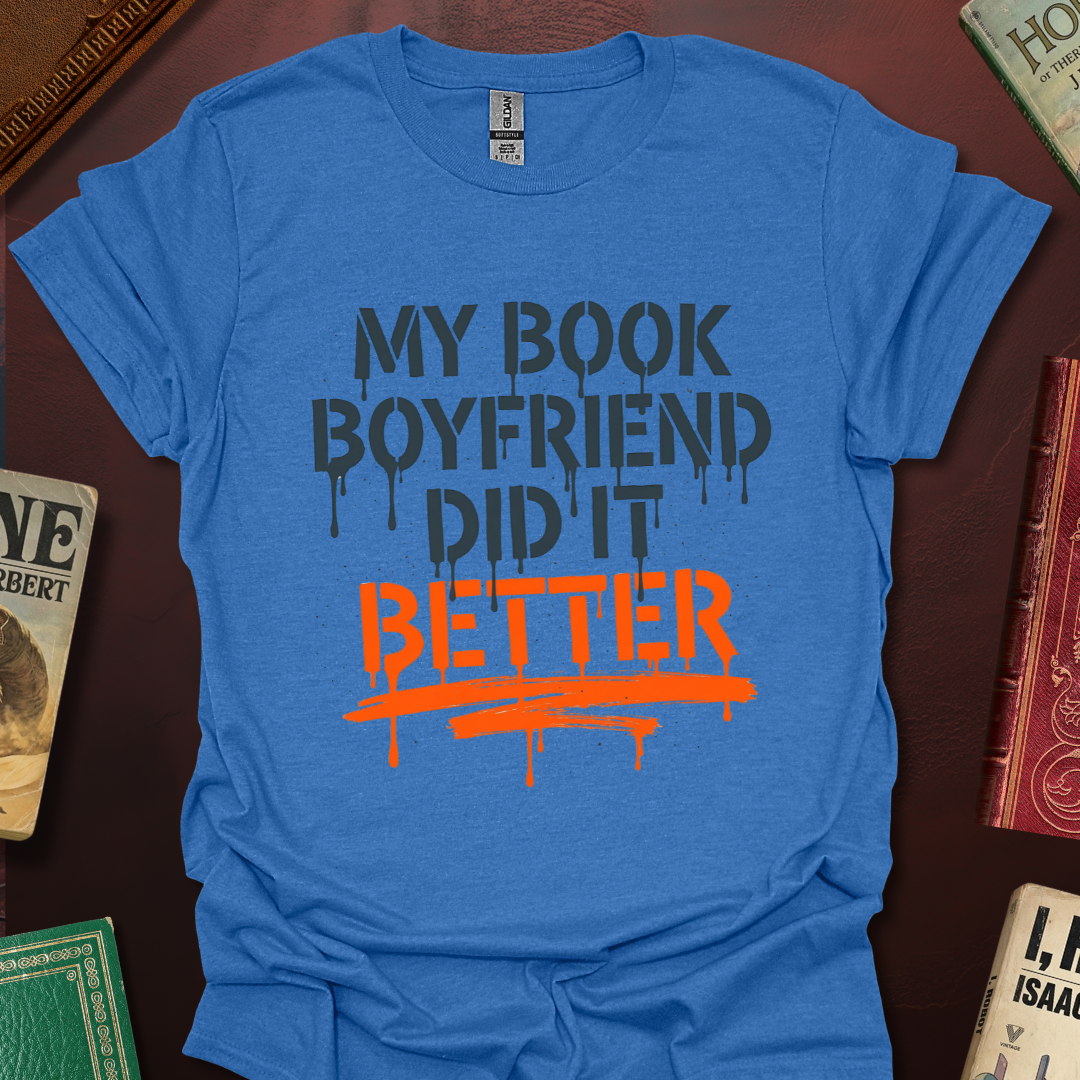 My Book Boyfriend Did It Better T-Shirt