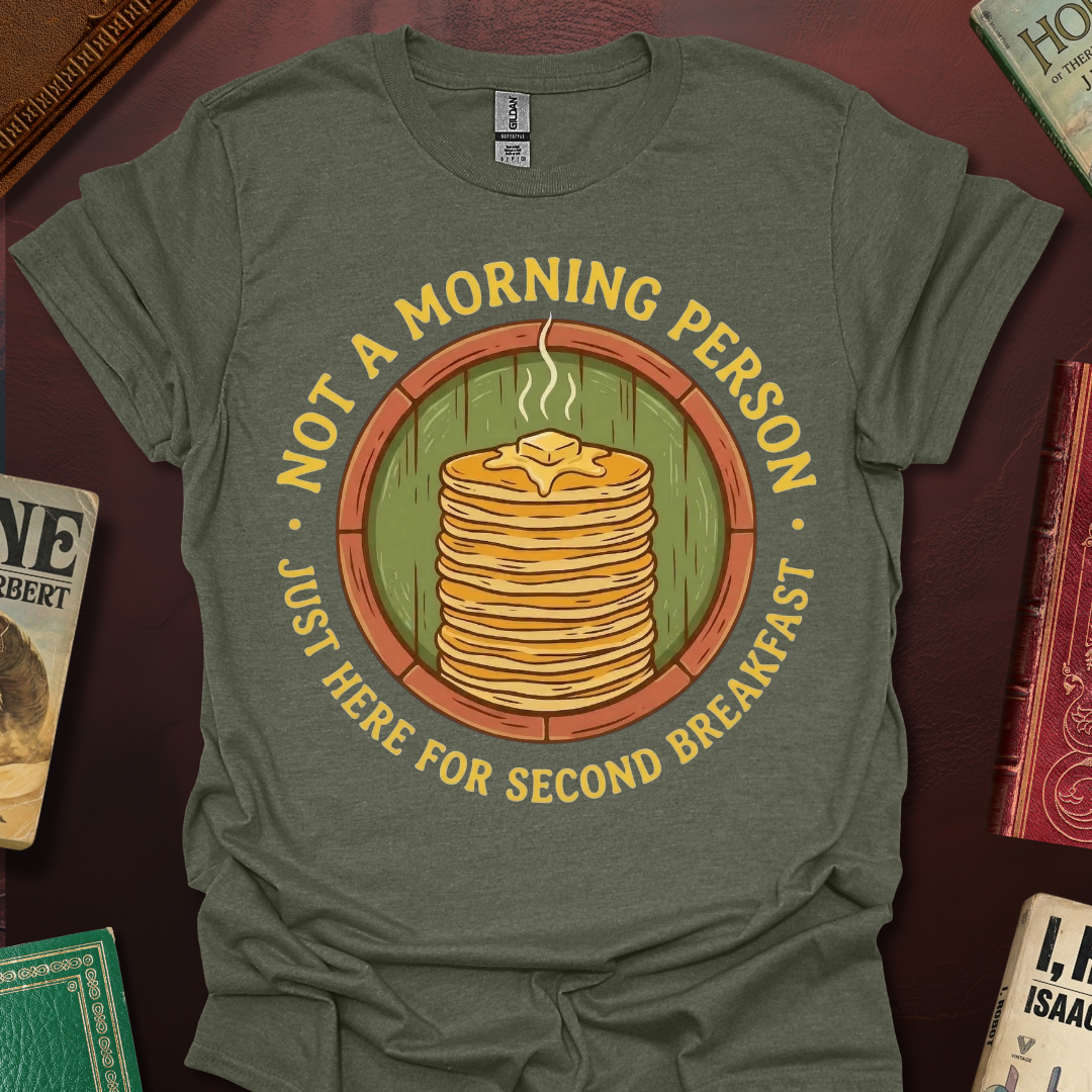 Not A Morning Person Just Here For Second Breakfast T-Shirt