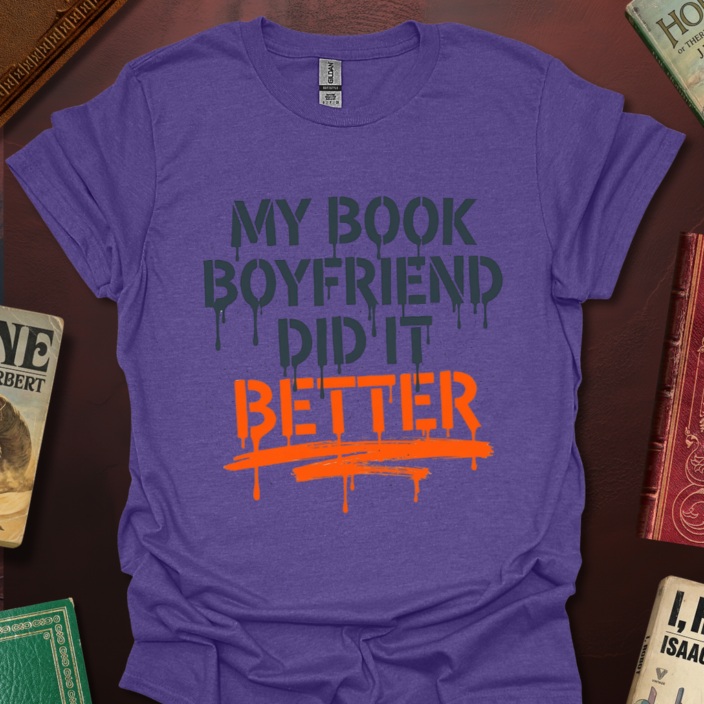My Book Boyfriend Did It Better T-Shirt
