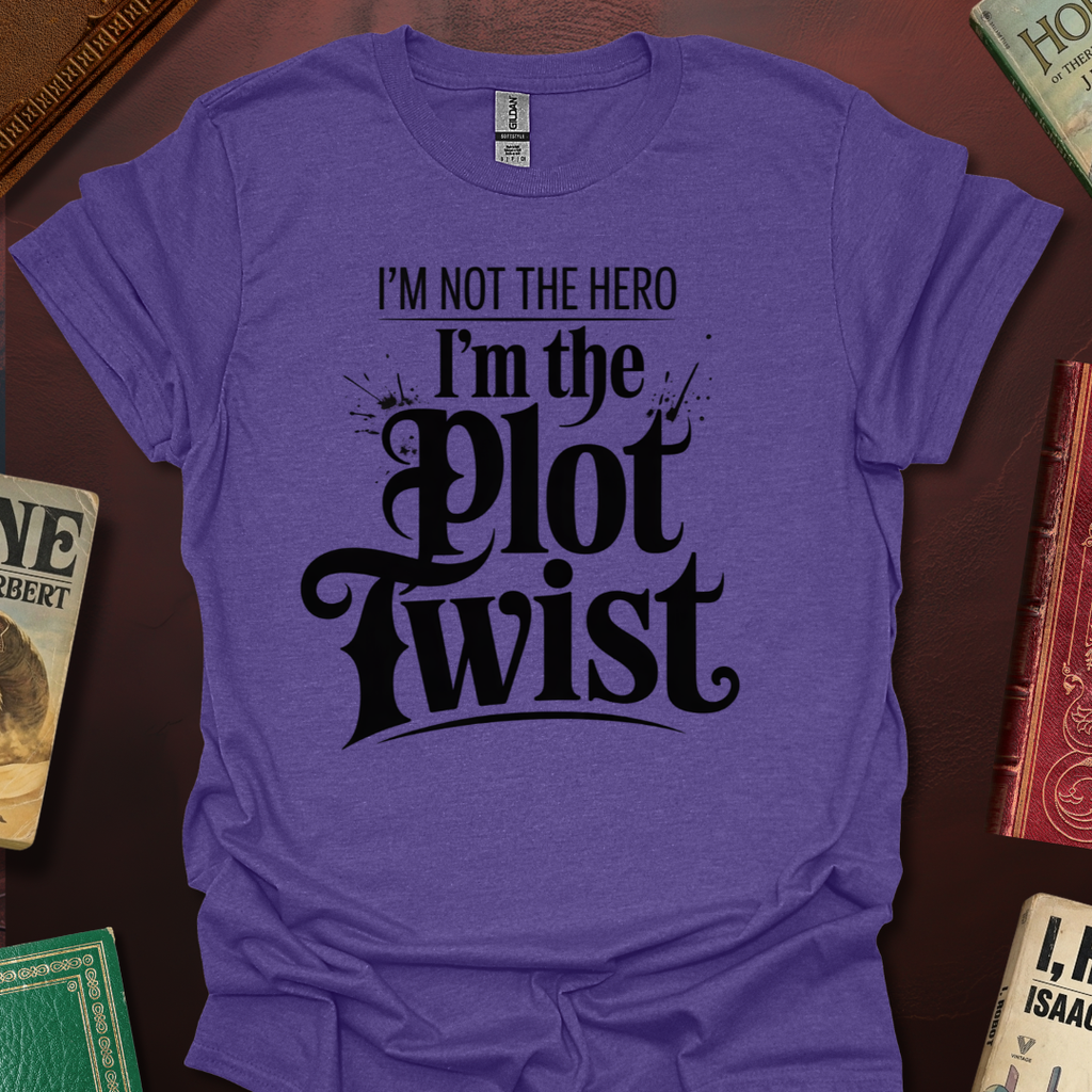 I'm Not The Hero I'm The Plot Twist T-Shirt