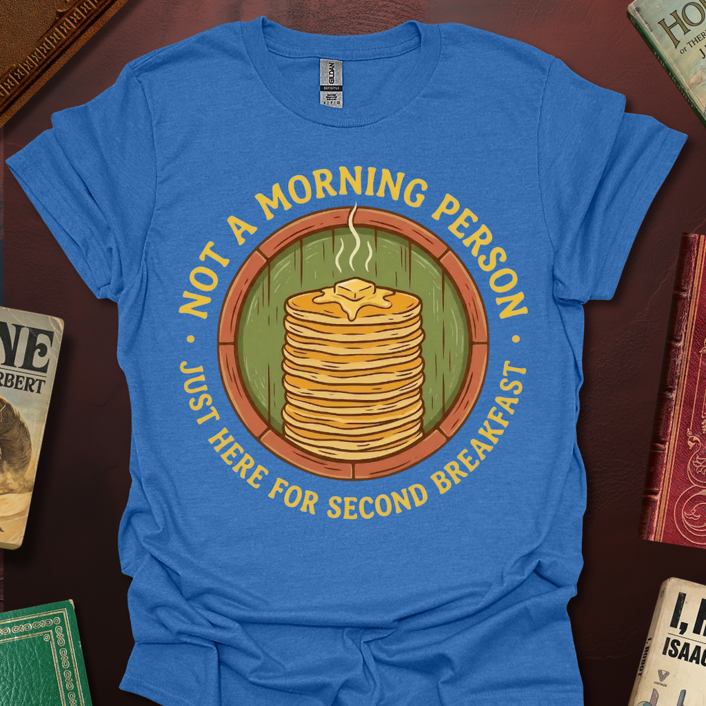 Not A Morning Person Just Here For Second Breakfast T-Shirt