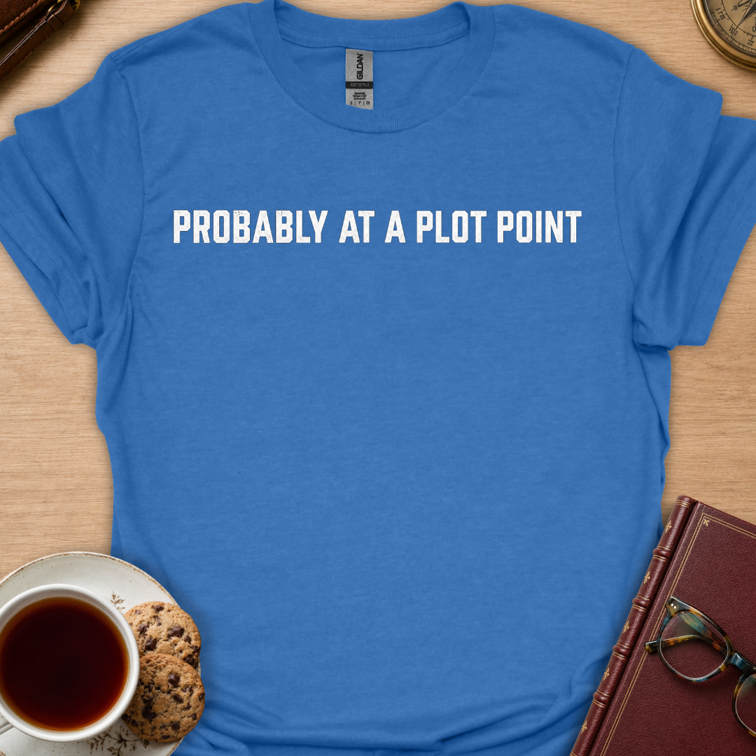 Probably At A Plot Point T-Shirt