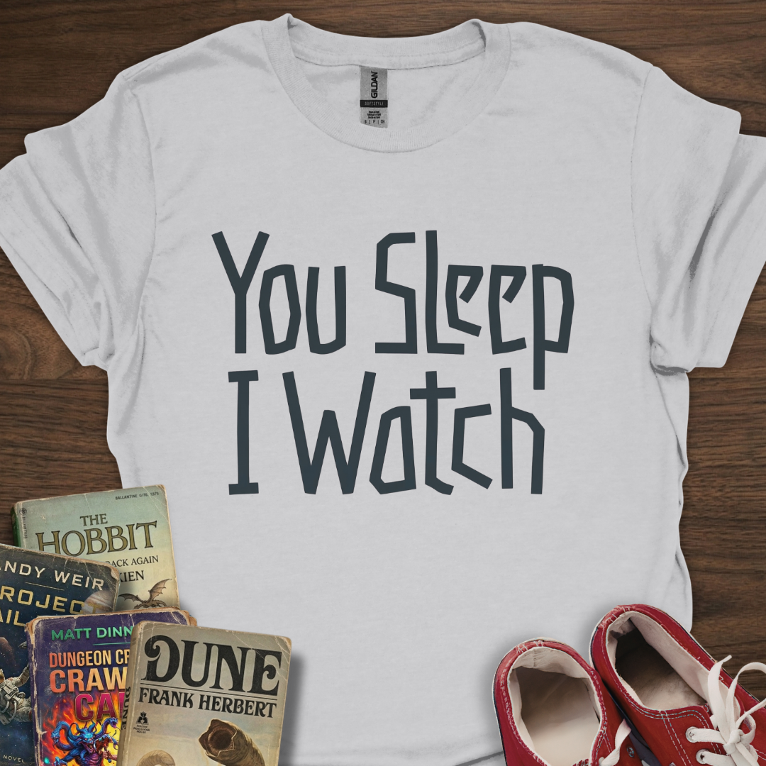 You Sleep I Watch T-Shirt