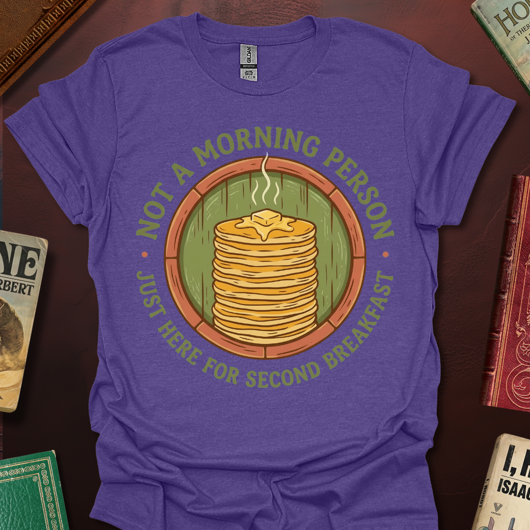 Not A Morning Person Just Here For Second Breakfast T-Shirt