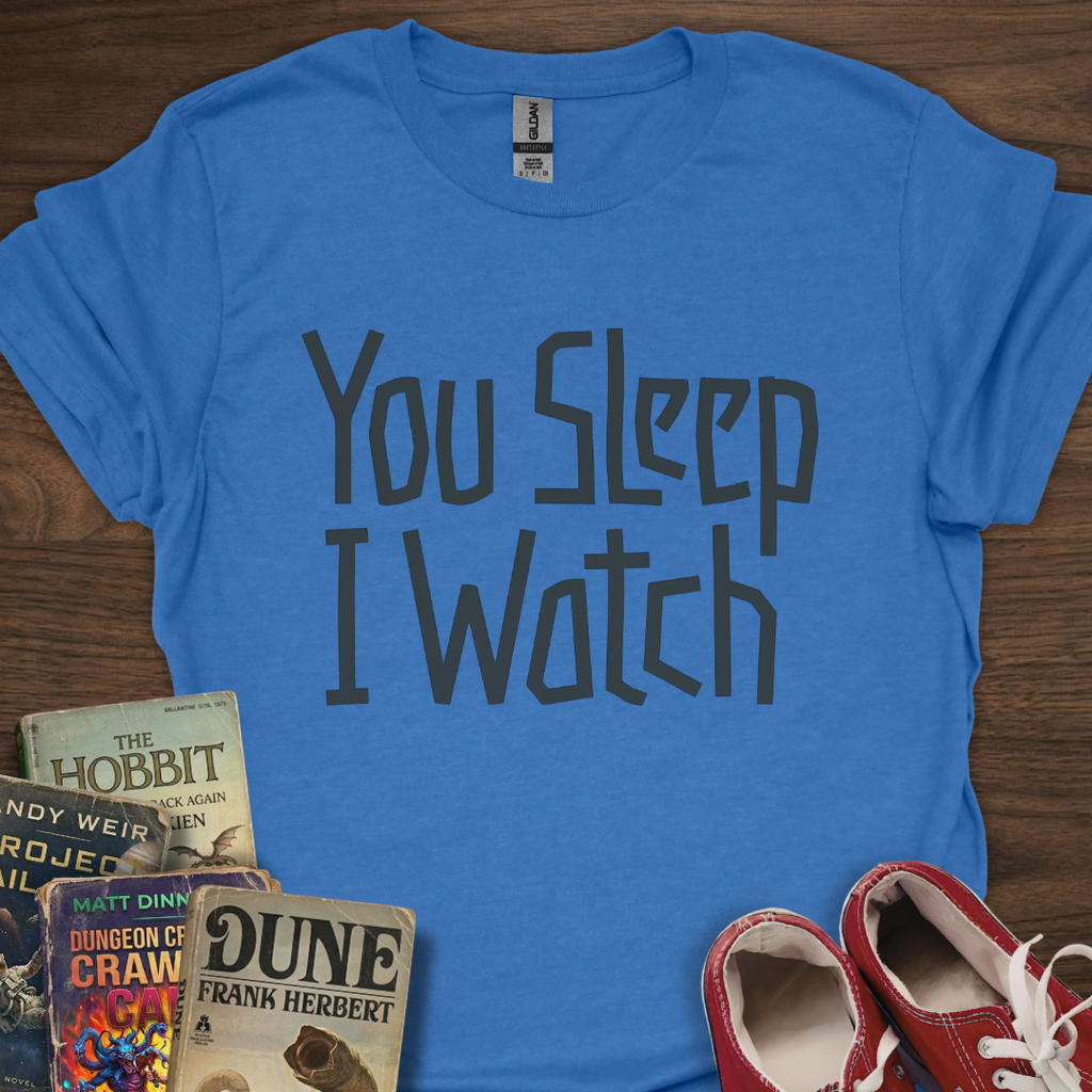 You Sleep I Watch T-Shirt