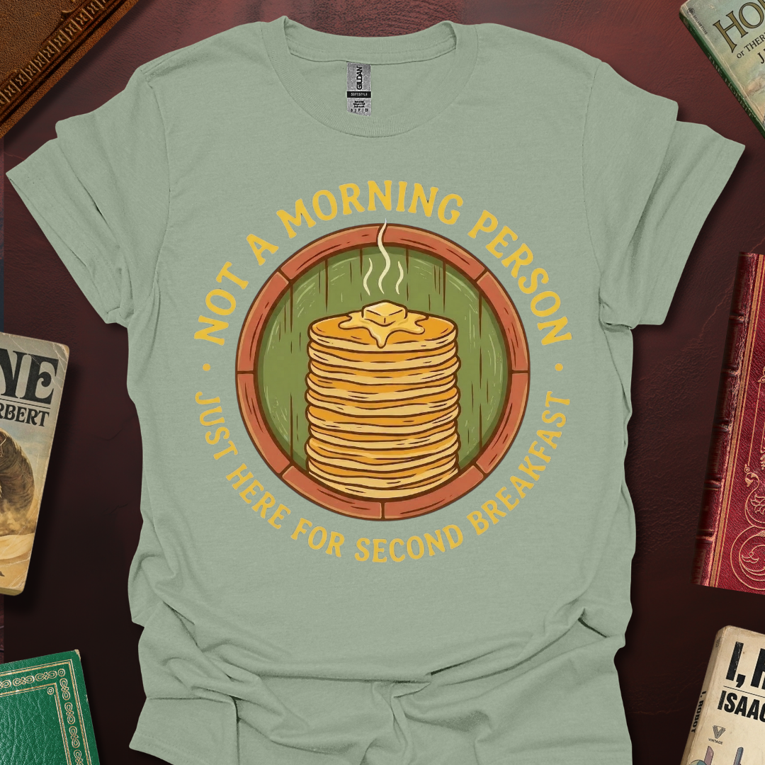 Not A Morning Person Just Here For Second Breakfast T-Shirt