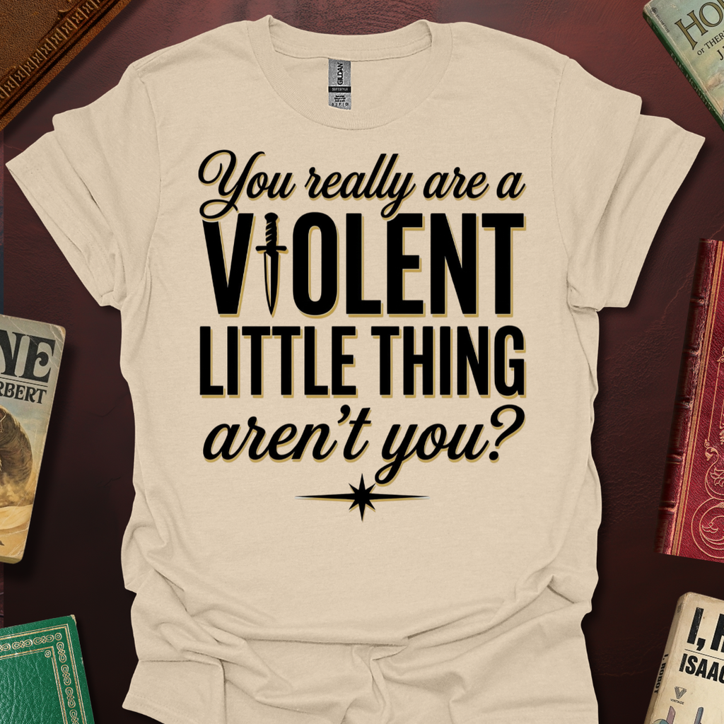 You Really Are A Violent Little Thing Aren't You Dagger T-Shirt