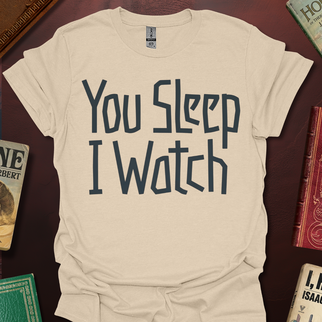 You Sleep I Watch T-Shirt