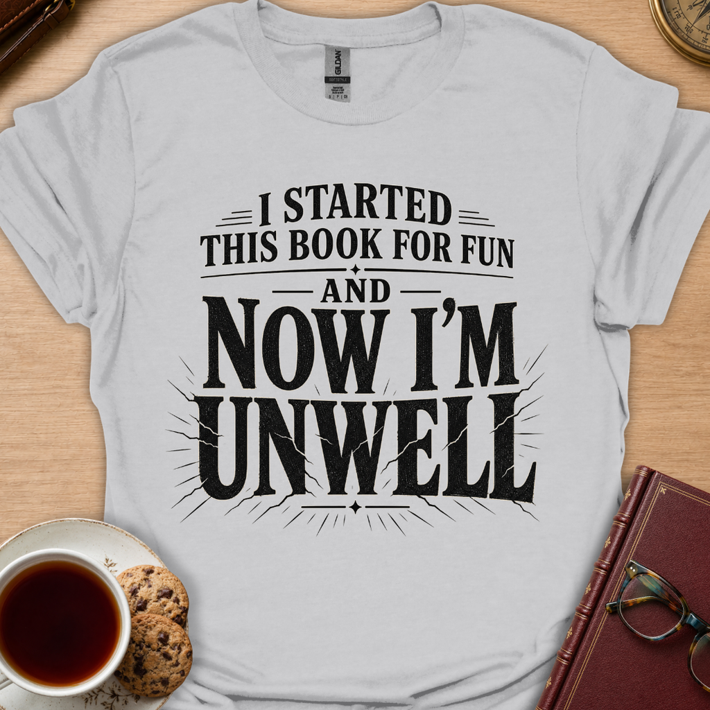 Now I'm Unwell T-Shirt