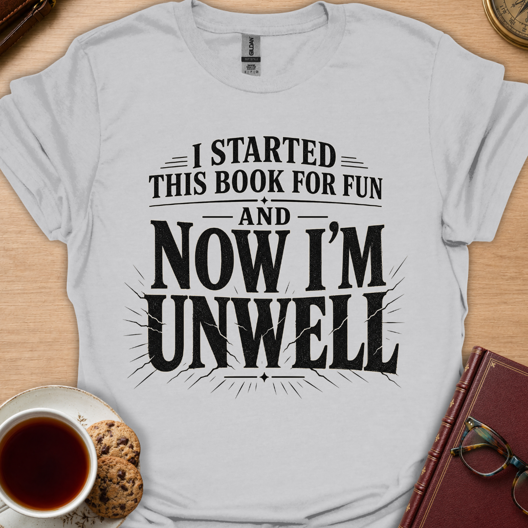 Now I'm Unwell T-Shirt