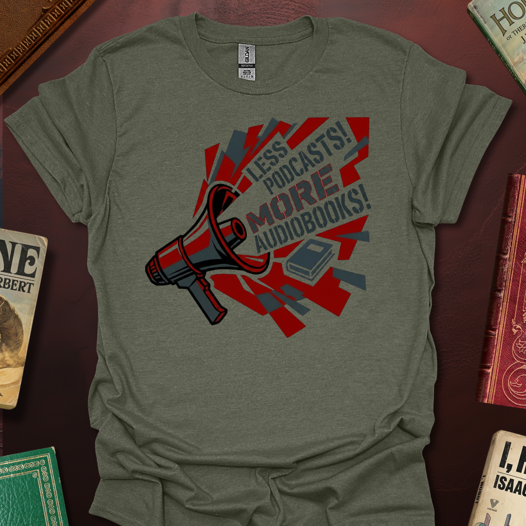 Less Podcasts! More Audiobooks! Bullhorn T-Shirt