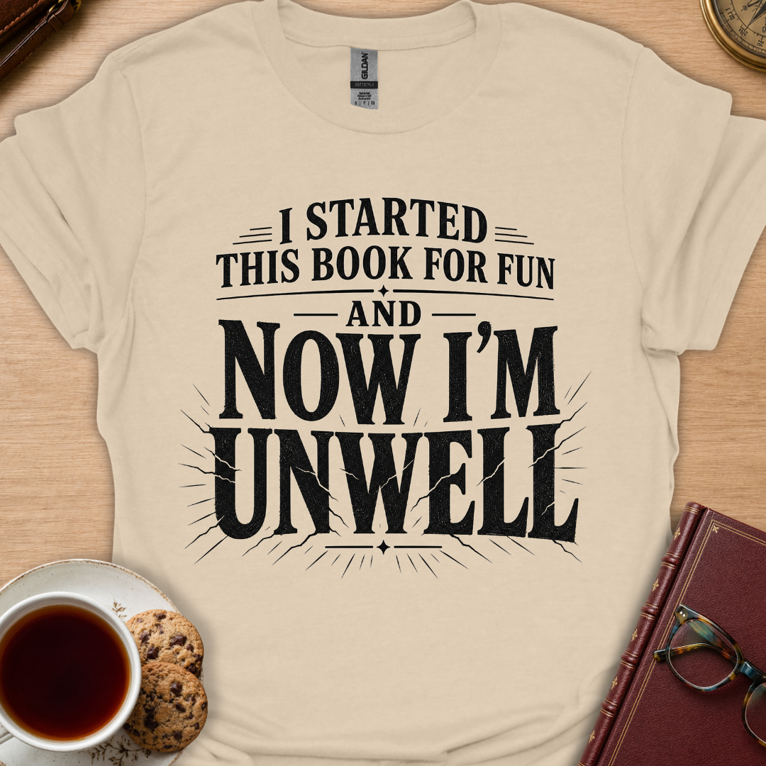 Now I'm Unwell T-Shirt