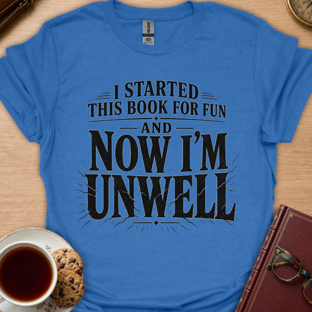 Now I'm Unwell T-Shirt