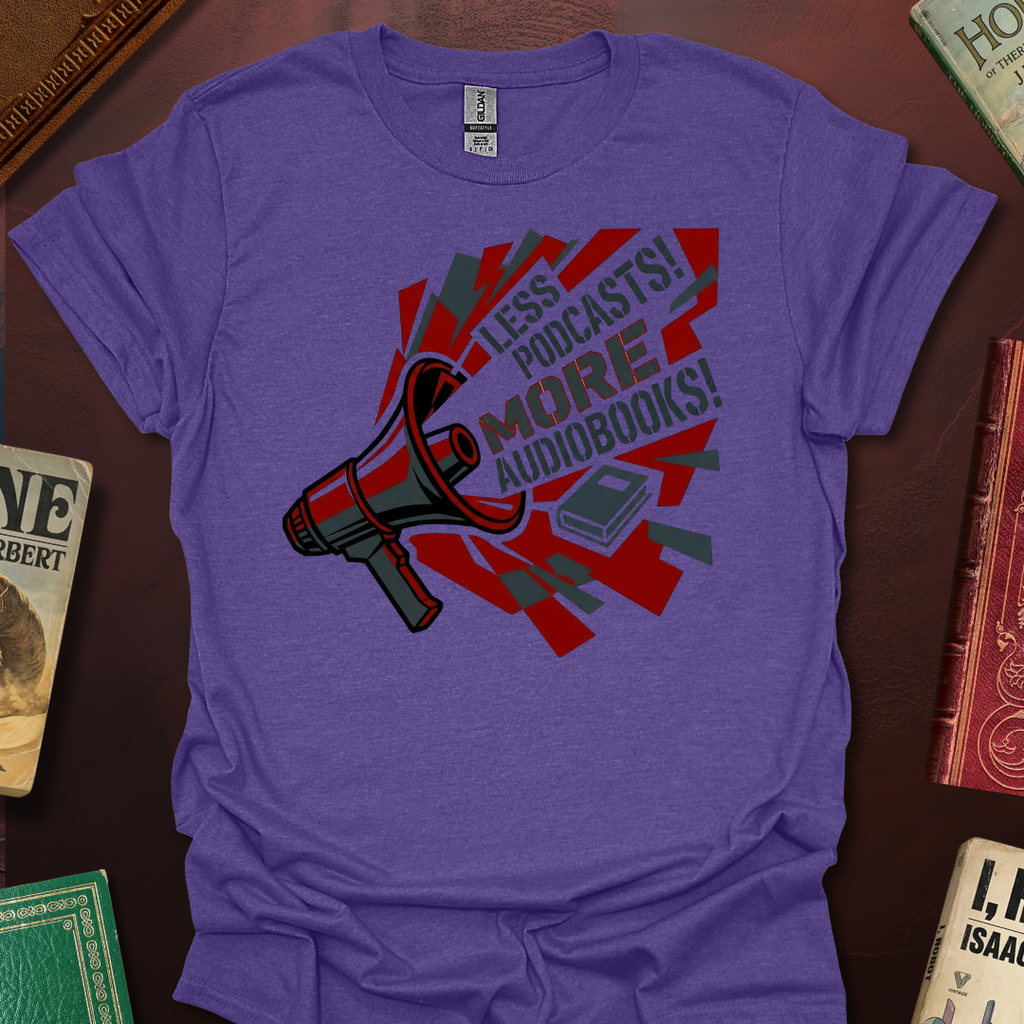 Less Podcasts! More Audiobooks! Bullhorn T-Shirt