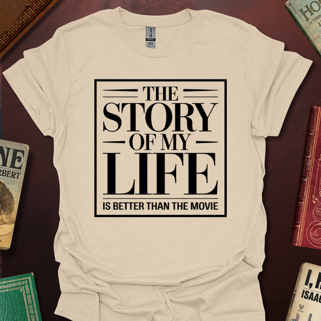 The Story Of My Life Is Better Than The Movie T-Shirt
