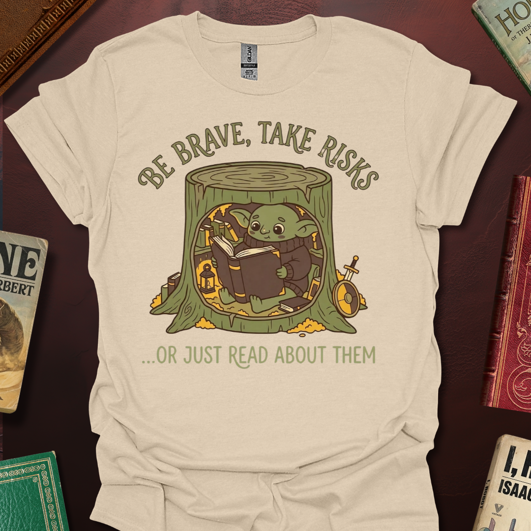Be Brave Take Risks Or Just Read About Them T-Shirt