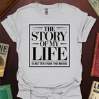 The Story Of My Life Is Better Than The Movie T-Shirt