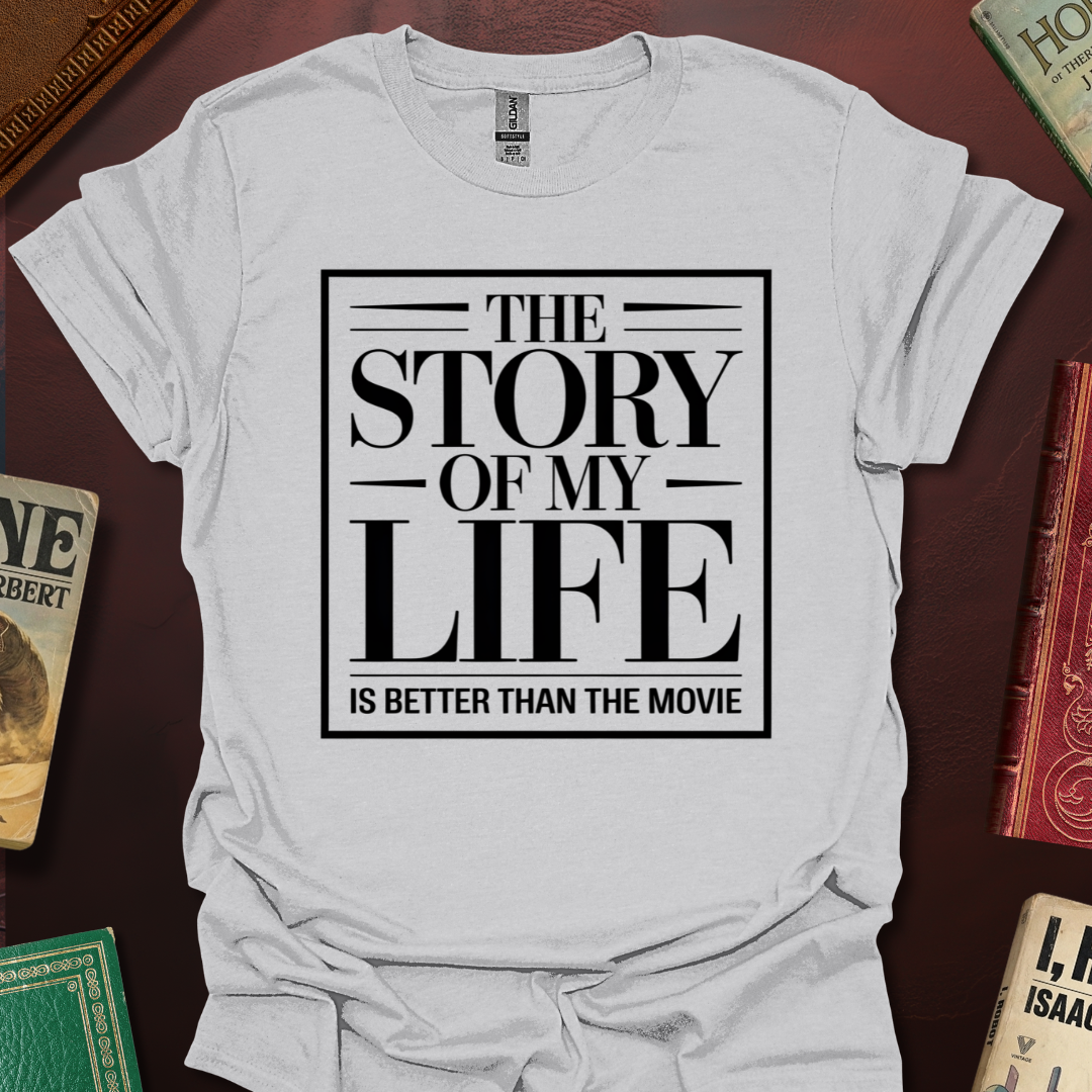 The Story Of My Life Is Better Than The Movie T-Shirt
