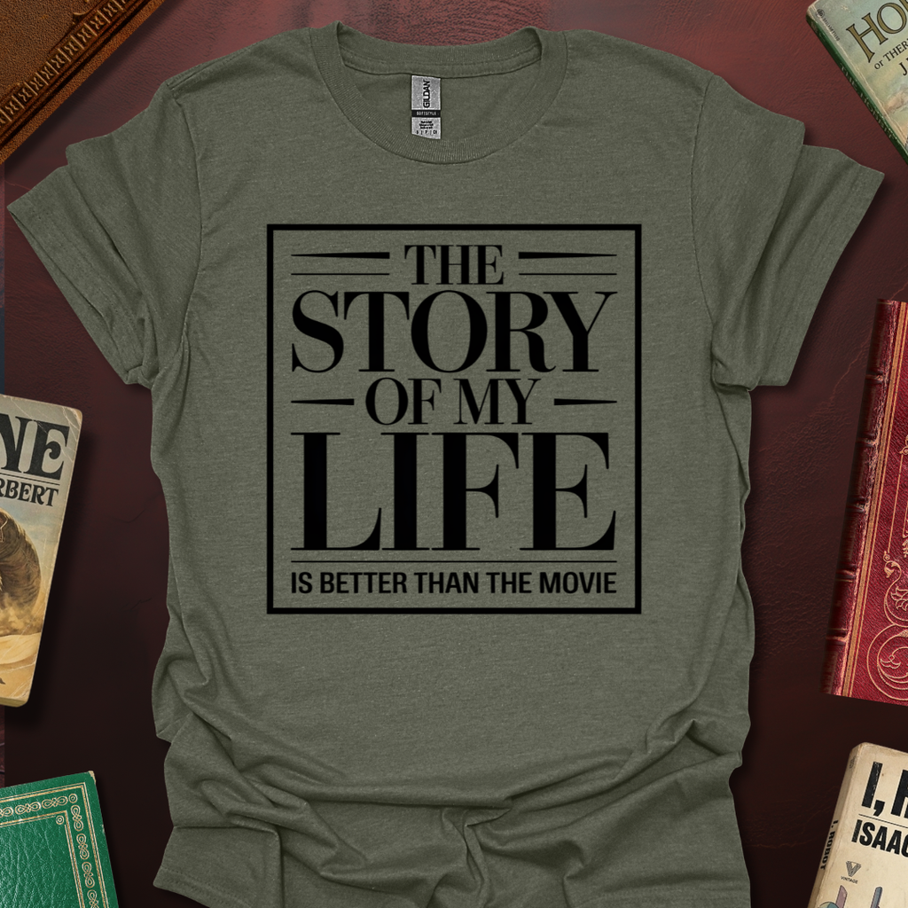 The Story Of My Life Is Better Than The Movie T-Shirt