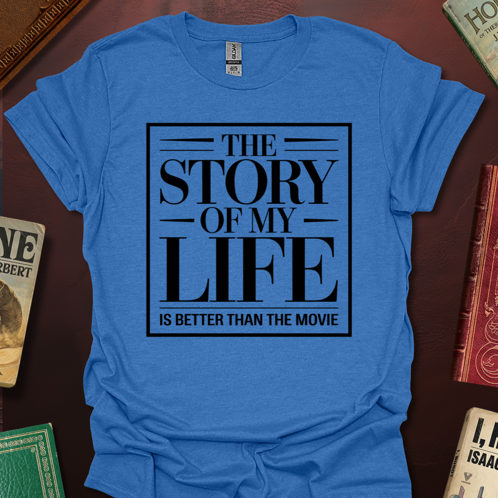 The Story Of My Life Is Better Than The Movie T-Shirt
