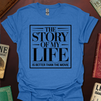 The Story Of My Life Is Better Than The Movie T-Shirt