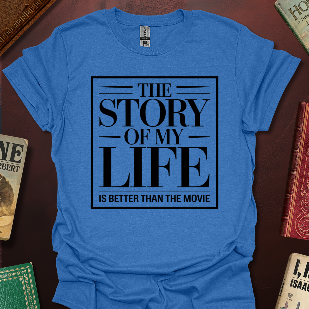 The Story Of My Life Is Better Than The Movie T-Shirt
