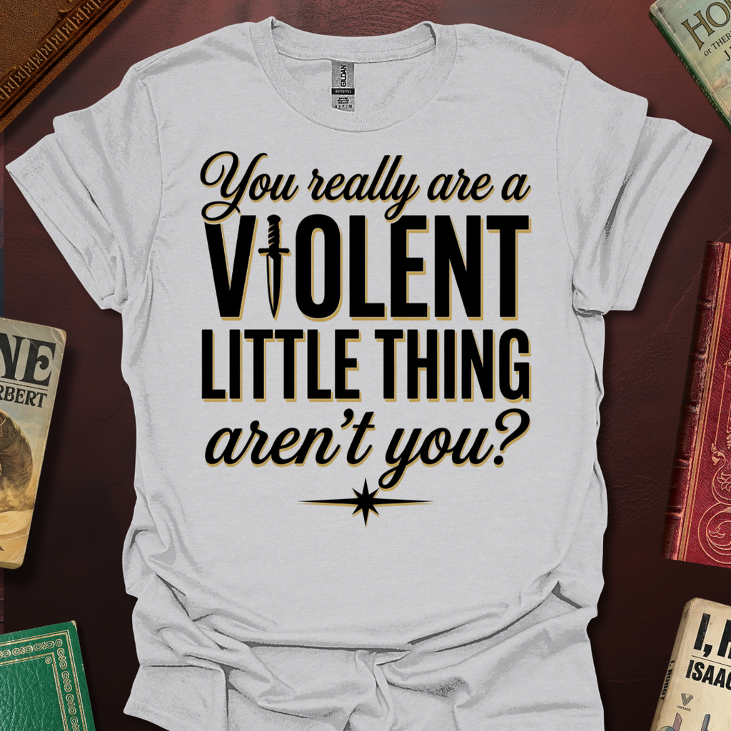 You Really Are A Violent Little Thing Aren't You Dagger T-Shirt