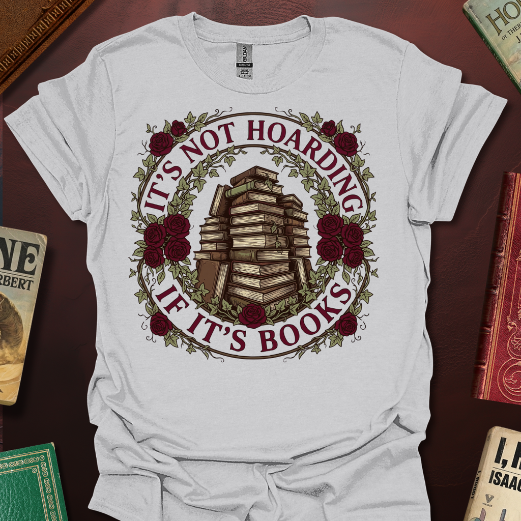 It's Not Hoarding If It's Books Roses T-Shirt