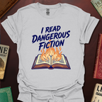 I Read Dangerous Fiction T-Shirt