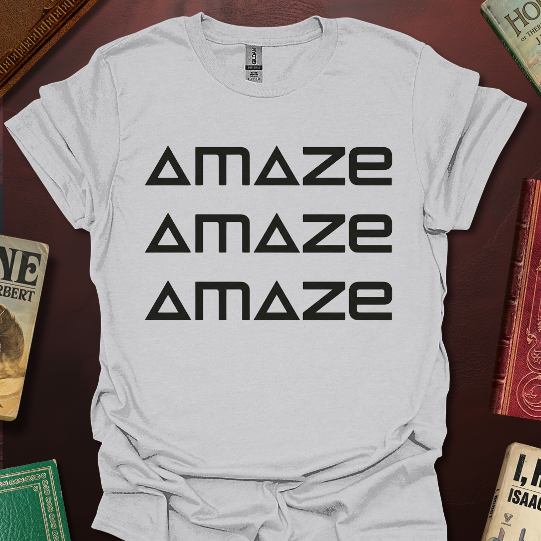 AMAZE AMAZE AMAZE T-Shirt