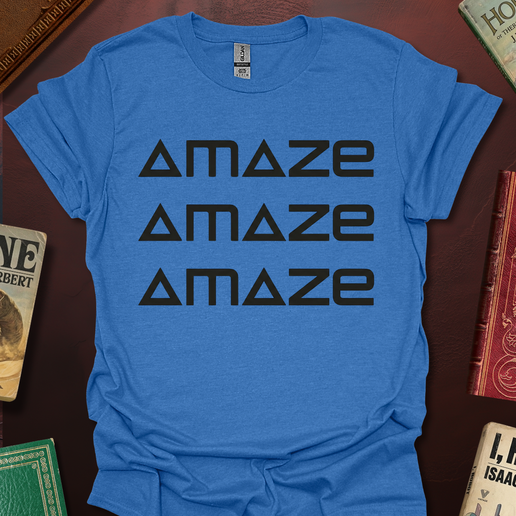 AMAZE AMAZE AMAZE T-Shirt